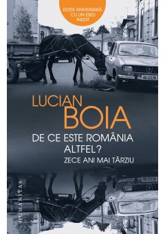 De ce este Romania altfel? Zece ani mai tarziu