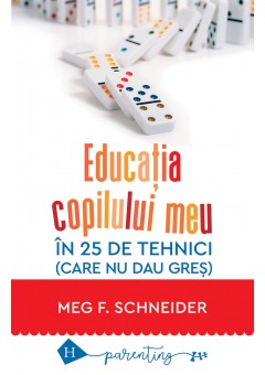 Educatia copilului meu in 25 de tehnici (care nu dau gres)