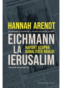 Eichmann la Ierusalim - Raport asupra banalitatii raului
