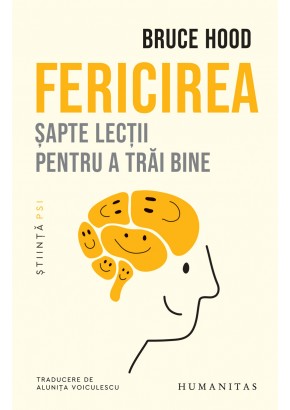 Fericirea. Sapte lectii pentru a trai bine Fericirea. Sapte lectii pentru a trai bine