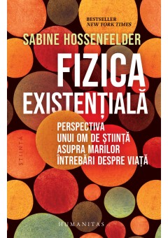 Fizica existentiala - Perspectiva unui om de stiinta asupra marilor intrebari despre viata