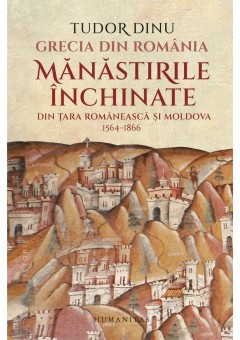 Grecia din Romania - Manastirile inchinate din Tara Romaneasca si Moldova, 1564–1866