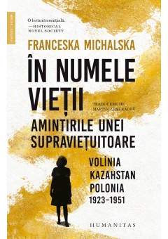 In numele vietii - Amintirile unei supravietuitoare: Volinia, Kazahstan, Polonia, 1923–1951