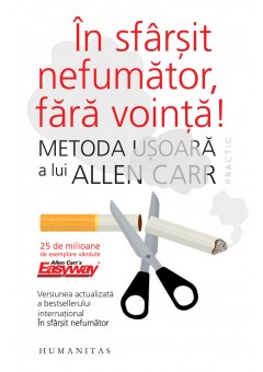 In sfarsit nefumator, fara vointa! - Metoda usoara a lui Allen Carr