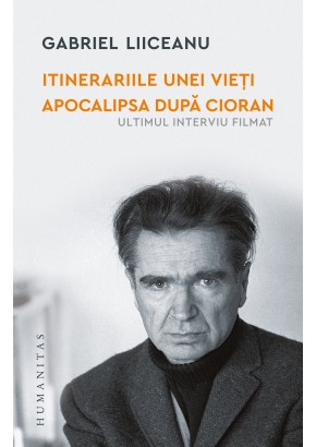 Itinerariile unei vieti Apocalipsa dupa Cioran (ultimul interviu filmat)