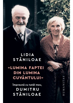 „Lumina faptei din lumina cuvantului“ - Impreuna cu tatal meu, Dumitru Staniloae