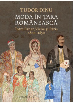 Moda in Tara Romaneasca, Intre Fanar, Viena si Paris, 1800–1850