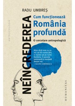 Neincrederea: Cum functíoneaza Romania profunda - O cercetare antropologica