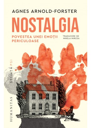 Nostalgia. Povestea unei emotii periculoase