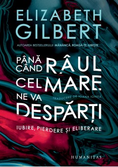 Pana cand raul cel mare ne va desparti - Iubire, pierdere si eliberare