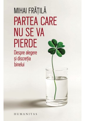 Partea care nu se va pierde - Despre alegere si discretia binelui Partea care nu se va pierde - Despre alegere si discretia binelui