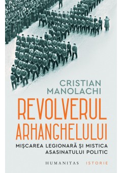 Revolverul Arhanghelului, Miscarea Legionara si mistica asasinatului politic