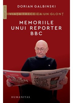 Viata trece ca un glont Memoriile unui reporter BBC