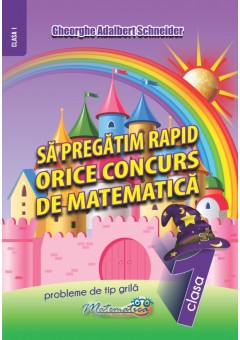 Sa pregatim rapid orice concurs de matematica clasa I