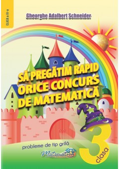 Sa pregatim rapid orice concurs de matematica clasa a III-a