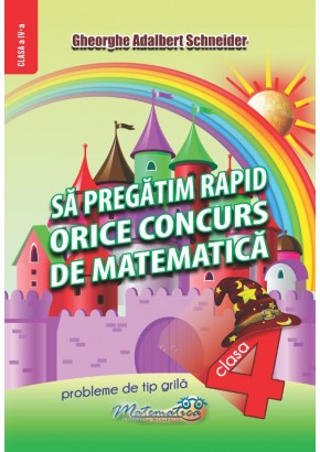 Sa pregatim rapid orice concurs de matematica clasa a IV-a