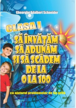 Sa invatam sa adunam si sa scadem de la 0 la 100 clasa I