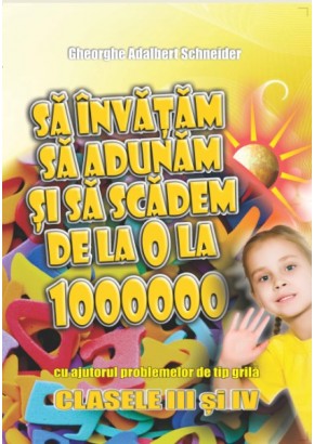 Sa invatam sa adunam si sa scadem de la 0 la 1000000 clasele III-IV