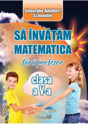 Sa invatam matematica fara profesor clasa a V-a