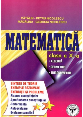 Matematica clasa a X-a. Algebra - Geometrie - Trigonometrie