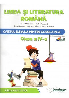 Limba si literatura romana. Caietul elevului pentru clasa a IV-a (Dupa manual MEN editura Intuitext)