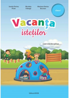 Vacanta istetilor caiet interdisciplinar clasa I