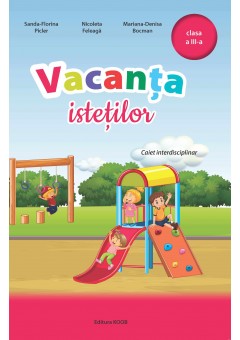 Vacanta istetilor caiet interdisciplinar clasa a III-a