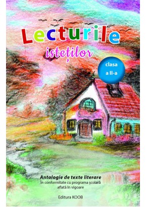 Lecturile istetilor clasa a II-a  - Antologie de texte literare