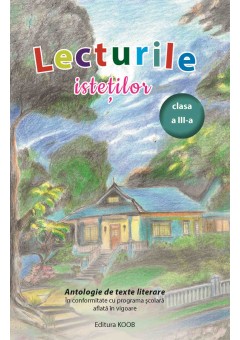 Lecturile istetilor clasa a III-a  - Antologie de texte literare