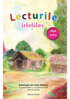 Lecturile istetilor clasa a IV-a  - Antologie de texte literare