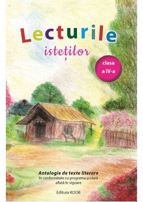 Lecturile istetilor clasa a IV-a  - Antologie de texte literare