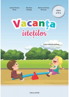 Vacanta istetilor caiet interdisciplinar clasa a IV-a