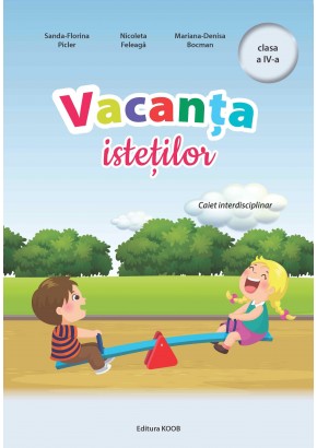 Vacanta istetilor caiet interdisciplinar clasa a IV-a