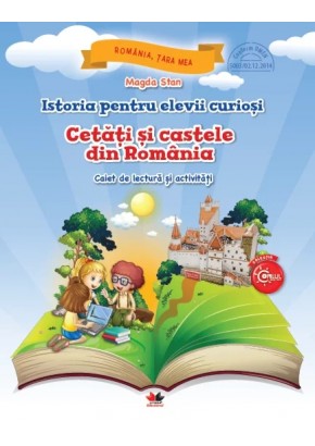 Istoria pentru elevii curiosi cetati si castele din Romania caiet de lectura si activitati