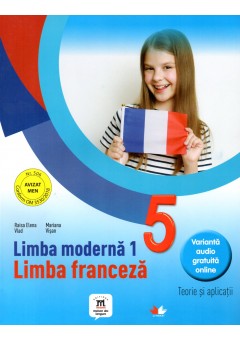 Limba moderna 1: Limba franceza. Teorie si aplicatii pentru clasa a-V-a