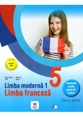 Limba moderna 1: Limba franceza. Teorie si aplicatii pentru clasa a-V-a