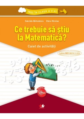 Trec in clasa a V-a Ce trebuie sa stiu la Matematica? Caiet de activitati