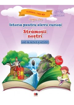 Istoria pentru elevii curiosi stramosii nostri caiet de lectura si activitati