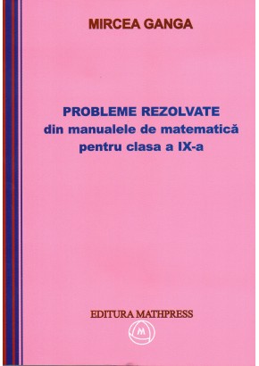 Probleme rezolvate din manualul de matematica pentru clasa a IX-a