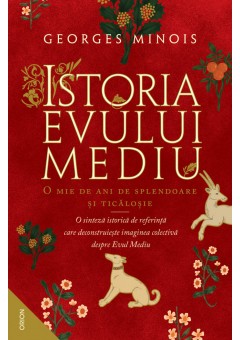 Istoria Evului Mediu O mie de ani de splendoare si ticalosie