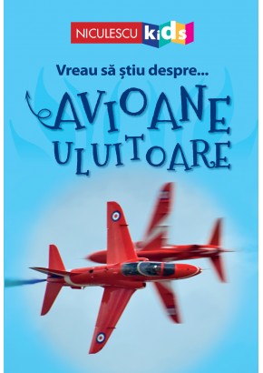 Vreau sa stiu despre... Avioane Uluitoare