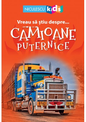 Vreau sa stiu despre... Camioane Puternice