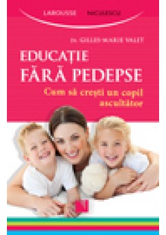 Educatie fara pedepse. Cum sa cresti un copil ascultator.