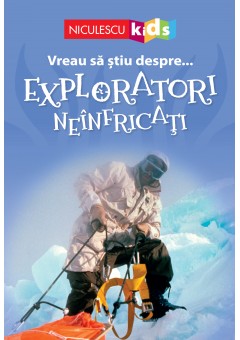 Vreau sa stiu despre... Exploratori Neinfricati