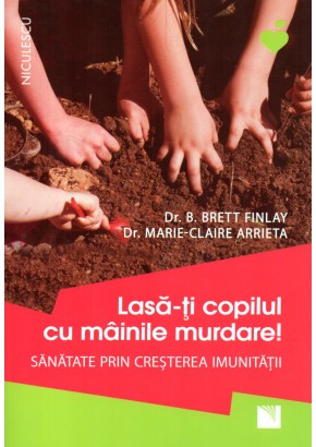 Lasa-ti copilul cu mainile murdare! Sanatate prin cresterea imunitatii