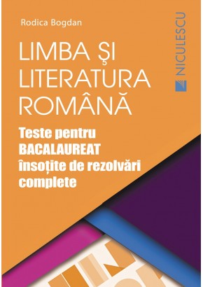 Limba si literatura romana. Teste pentru Bacalaureat insotite de rezolvari complete