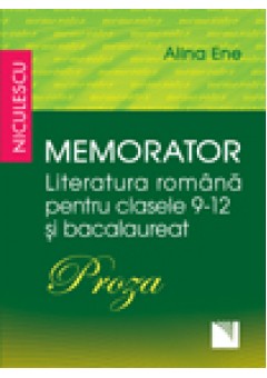 Memorator. Literatura romana pentru clasele 9-12 si bacalaureat. PROZA