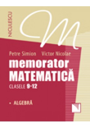 Memorator. Matematica pentru clasele 9-12. Algebra