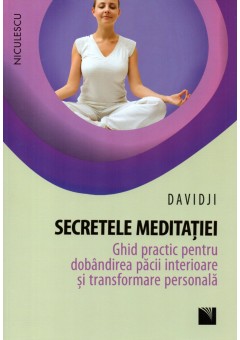 Secretele meditatiei. Ghid practic pentru dobandirea pacii interioare si transformare personala