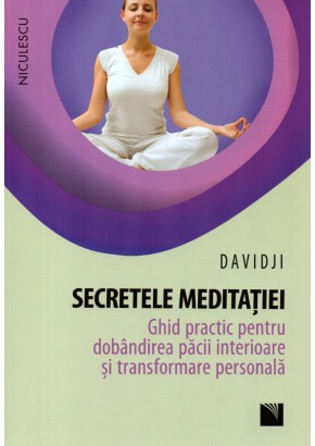 Secretele meditatiei. Ghid practic pentru dobandirea pacii interioare si transformare personala